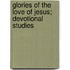 Glories Of The Love Of Jesus; Devotional Studies