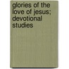 Glories Of The Love Of Jesus; Devotional Studies door Jesse Brett