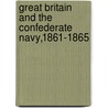 Great Britain And The Confederate Navy,1861-1865 door Frank J. Merli