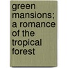 Green Mansions; A Romance of the Tropical Forest by William Henry Hudson