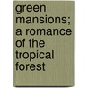 Green Mansions; A Romance of the Tropical Forest by William Henry Hudson