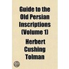 Guide To The Old Persian Inscriptions (Volume 1) by Herbert Cushing Tolman