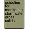 Guideline For Monitoring Stormwater Gross Solids door Onbekend