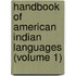 Handbook Of American Indian Languages (Volume 1)