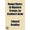 Happy Hours; At Wynford Grange, By Cuthbert Bede by Edward Bradley