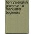Henry's English Grammar - A Manual For Beginners