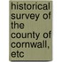 Historical Survey of the County of Cornwall, Etc