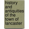History And Antiquities Of The Town Of Lancaster door Robert Simpson