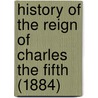History Of The Reign Of Charles The Fifth (1884) by William Robertson