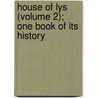 House of Lys (Volume 2); One Book of Its History door William George Hamley