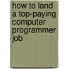 How To Land A Top-Paying Computer Programmer Job by Brad Andrews