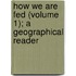How We Are Fed (Volume 1); A Geographical Reader