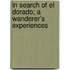 In Search Of El Dorado; A Wanderer's Experiences