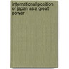 International Position of Japan as a Great Power door Seiji George Hishida