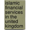 Islamic Financial Services In The United Kingdom door Elaine Housby