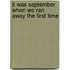 It Was September When We Ran Away the First Time
