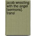 Jacob Wrestling With The Angel [Sermons]. Transl