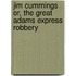 Jim Cummings Or, the Great Adams Express Robbery