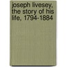 Joseph Livesey, The Story Of His Life, 1794-1884 by James Weston