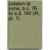 Judaism At Rome, B.c. 76 To A.d. 140 (41, Pt. 1) by Frederick Huidekoper