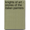 Knights Of Art - Stories Of The Italian Painters by Amy Steedman