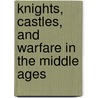 Knights, Castles, And Warfare In The Middle Ages door Fiona Macdonald