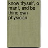 Know Thyself, O Man!, And Be Thine Own Physician door D.A. Gallion