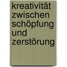 Kreativität zwischen Schöpfung und Zerstörung door Rainer M. Holm-Hadulla