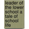 Leader of the Lower School a Tale of School Life door Angela Brazil