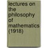 Lectures On The Philosophy Of Mathematics (1918)