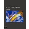 Life Of Alexander Ii; Emperor Of All The Russias door F.R. Grahame