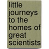 Little Journeys To The Homes Of Great Scientists door Fra Elbert Hubbard