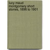Lucy Maud Montgomery Short Stories, 1896 to 1901 door Lucy Maud Montgomery