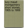 Lucy Maud Montgomery Short Stories, 1905 to 1906 door Lucy Maud Montgomery