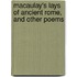 Macaulay's Lays Of Ancient Rome, And Other Poems