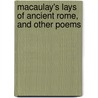 Macaulay's Lays Of Ancient Rome, And Other Poems door Thomas Babington Macaulay Macaulay