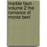 Marble Faun - Volume 2 the Romance of Monte Beni door Nathaniel Hawthorne