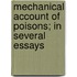 Mechanical Account Of Poisons; In Several Essays