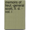 Memoirs Of Lieut.-General Scott, Ll. D. - Vol. I door Lieut. General Scott
