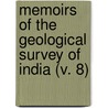 Memoirs Of The Geological Survey Of India (V. 8) by Geological Survey of India
