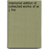 Memorial Edition of Collected Works of W. J. Fox by William Johnson Fox