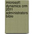 Microsoft Dynamics Crm 2011 Administrators Bible