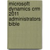 Microsoft Dynamics Crm 2011 Administrators Bible door Matthew Wittemann