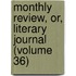 Monthly Review, Or, Literary Journal (Volume 36)