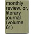 Monthly Review, Or, Literary Journal (Volume 61)