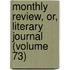 Monthly Review, Or, Literary Journal (Volume 73)