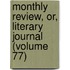 Monthly Review, Or, Literary Journal (Volume 77)