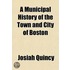 Municipal History of the Town and City of Boston