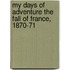 My Days of Adventure the Fall of France, 1870-71