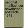 National Intelligencer Newspaper Abstracts, 1849 by Joan M. Dixon